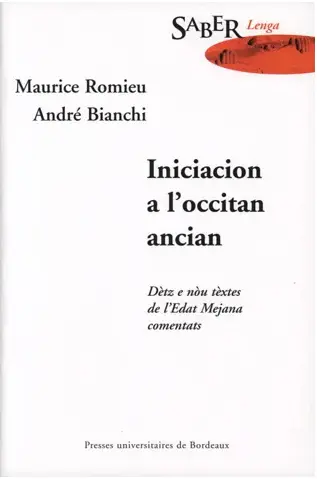 Iniciacion a l'occitan ancian : dètz e nou tèxtes de l'Edat Mejana comentats. Initiation à l'ancien occitan : dix-neuf textes du Moyen Age commentés