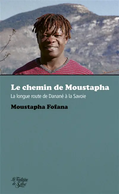 Le chemin de Moustapha : La longue route de Danané à la Savoie