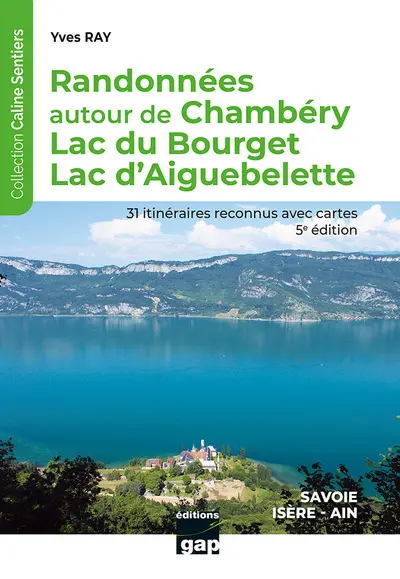 Randonnées autour de Chambéry, lac du Bourget, lac d'Aiguebelette : Savoie, Isère, Ain : 31 itinéraires reconnus
