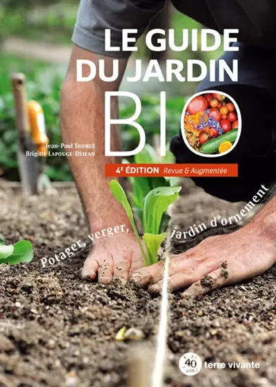 Le guide du jardin bio : potager, verger, jardin d'ornement