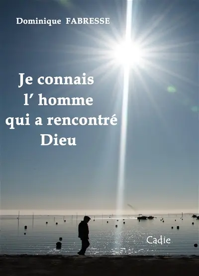 Je connais l'homme qui a rencontré Dieu