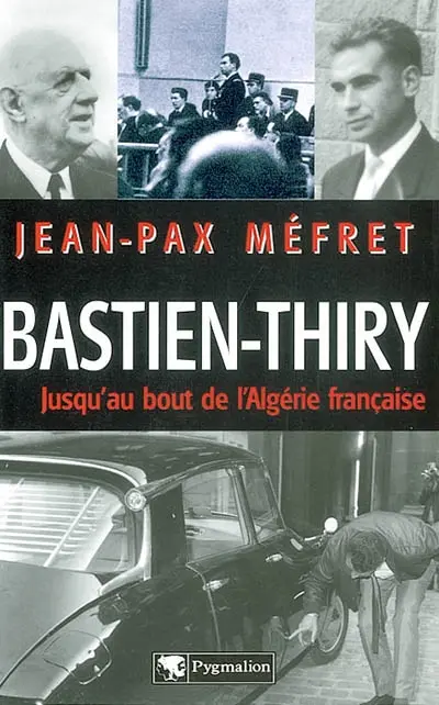 Bastien-Thiry : jusqu'au bout de l'Algérie française