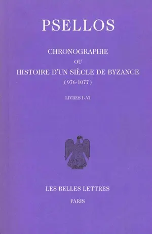 Chronographie ou Histoire d'un siècle de Byzance : 976-1077. Vol. 1. Livres I-VI