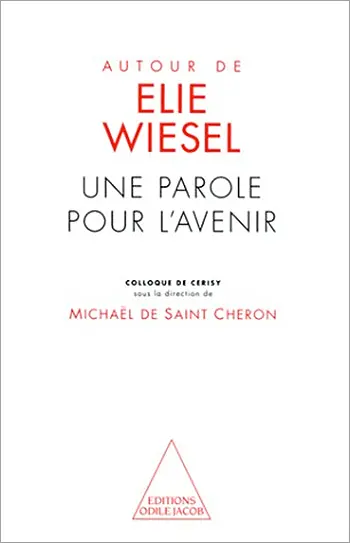Autour d'Elie Wiesel : une parole pour l'avenir : colloque de Cerisy