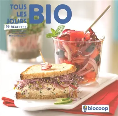 Tous les jours bio : 55 recettes : pour une consom'action responsable : bienvenue dans l'univers de la cuisine bio