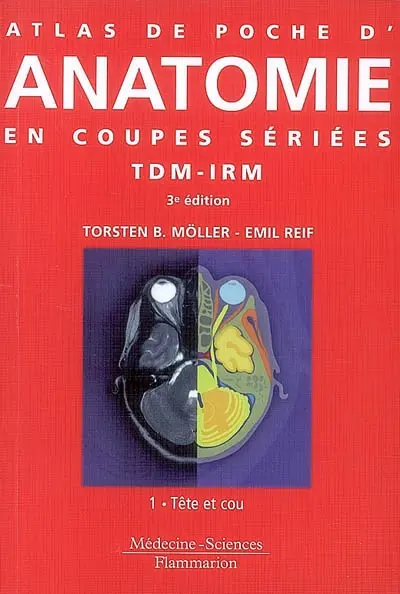 Atlas de poche d'anatomie en coupes sériées TDM-IRM. Vol. 1. Tête et cou