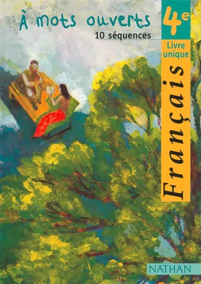 A mots ouverts, français 4e : livre unique : 10 séquences