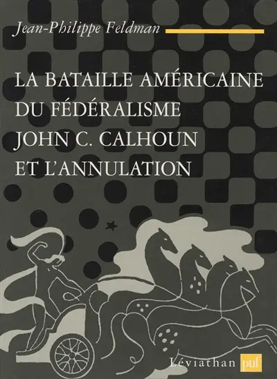 La bataille américaine du fédéralisme : John C. Calhoun et l'annulation (1828-1833)