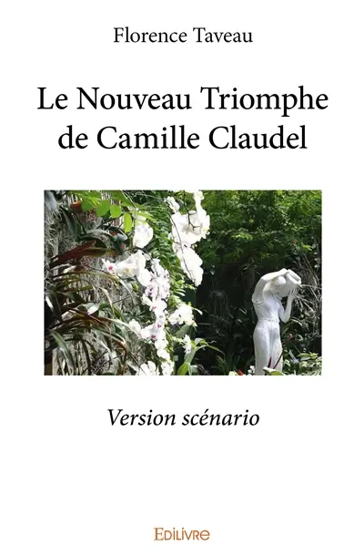 Le nouveau triomphe de camille claudel : Version scénario
