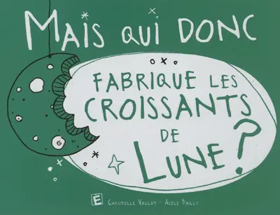 Mais qui donc fabrique les croissants de lune ?