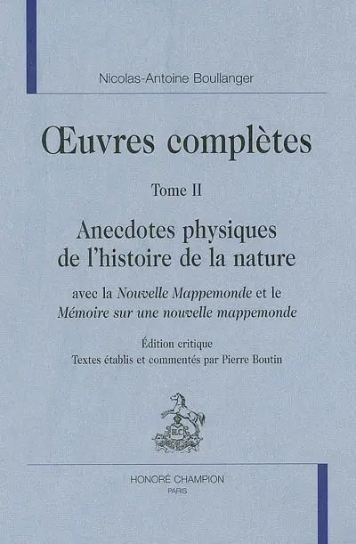Oeuvres complètes. Vol. 2. Anecdotes physiques de l'histoire de la nature : avec La nouvelle mappemonde et Le mémoire sur une nouvelle mappemonde : édition critique