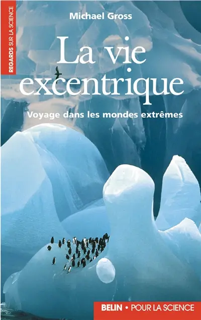La vie excentrique : voyage dans les mondes extrêmes
