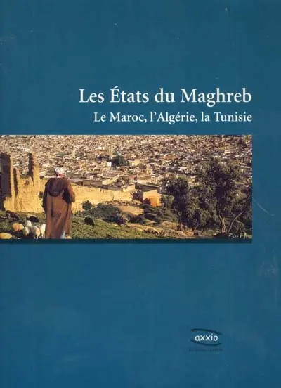 Les Etats du Maghreb : le Maroc, l'Algérie, la Tunisie