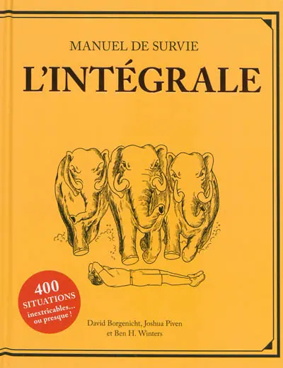 Manuel de survie, l'intégrale : 400 situations inextricables... ou presque !