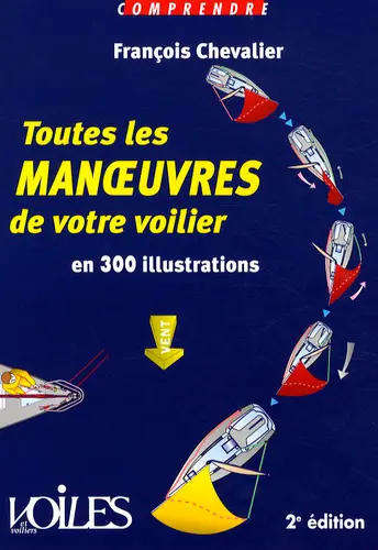 Toutes les manoeuvres de votre voilier : en 300 illustrations