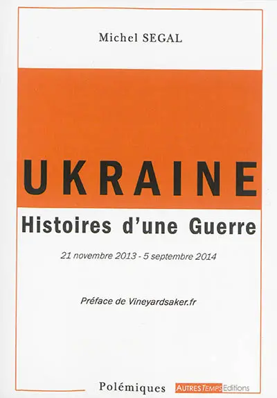 Ukraine : histoires d'une guerre : 21 novembre 2013-5 septembre 2014