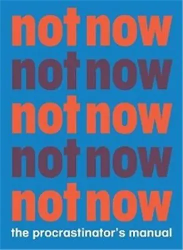 Not Now The Procrastinator´s Playbook