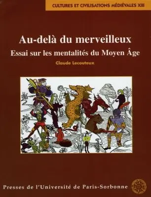 Au-delà du merveilleux : essai sur les mentalités du Moyen Age
