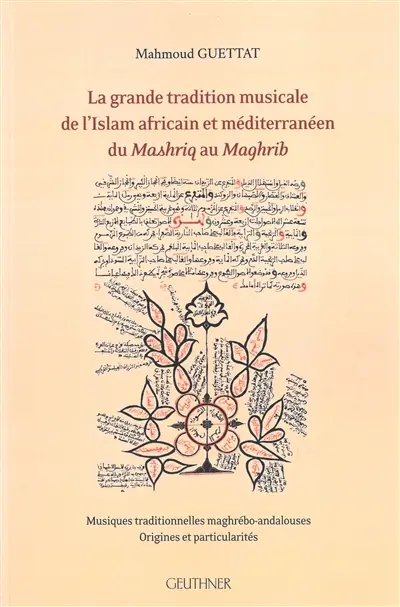 La grande tradition musicale de l'islam africain et méditerranéen du Mashriq au Magrib : musiques traditionnelles maghrébo-andalouses : origines et particularités