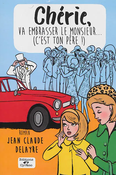 Chérie, va embrasser le monsieur... (C'est ton père !)