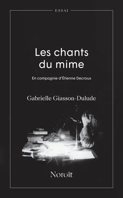 Les chants du mime : en compagnie d'Etienne Decroux