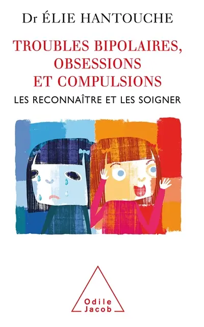 Les troubles bipolaires, obsessions et compulsions : les reconnaître et les soigner