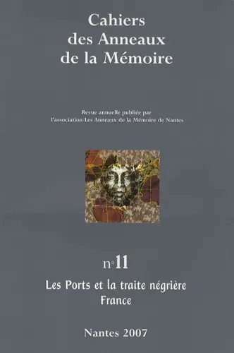 Cahiers des Anneaux de la mémoire, n° 11. Les ports et la traite négrière, France