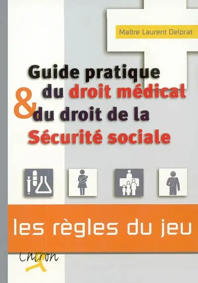 Guide pratique du droit médical et du droit de la Sécurité sociale