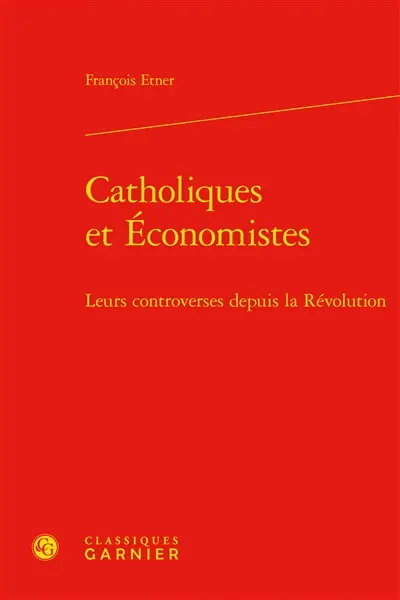 Catholiques et économistes : leurs controverses depuis la Révolution