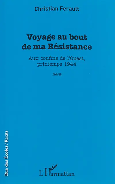 Voyage au bout de ma Résistance : aux confins de l'Ouest, printemps 1944 : récit