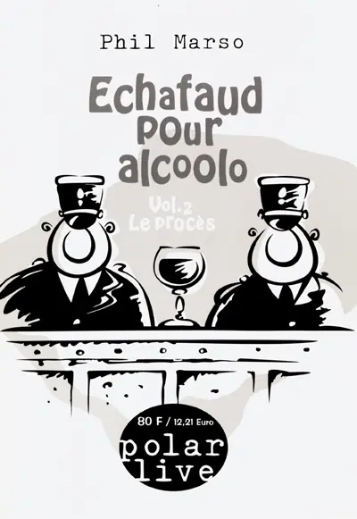Echafaud pour alcoolo. Vol. 2. Le procès