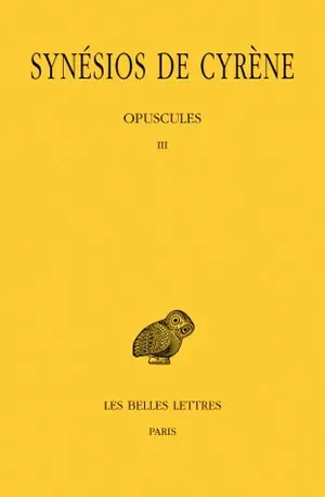 Synésios de Cyrène. Vol. 6. Opuscules III
