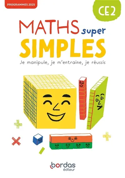 Maths super simples CE2 : je manipule, je m'entraîne, je réussis : programmes 2025