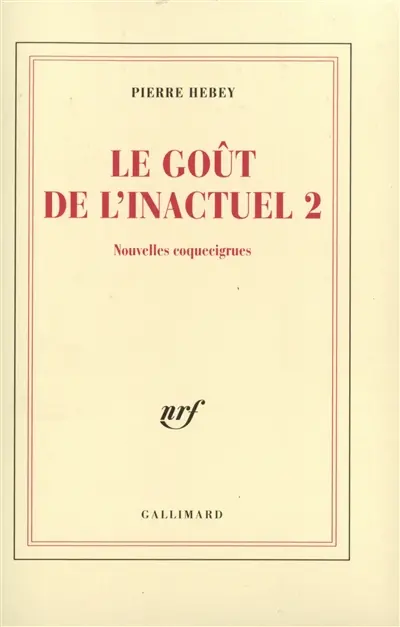 Le goût de l'inactuel. Vol. 2. Nouvelles coquecigrues