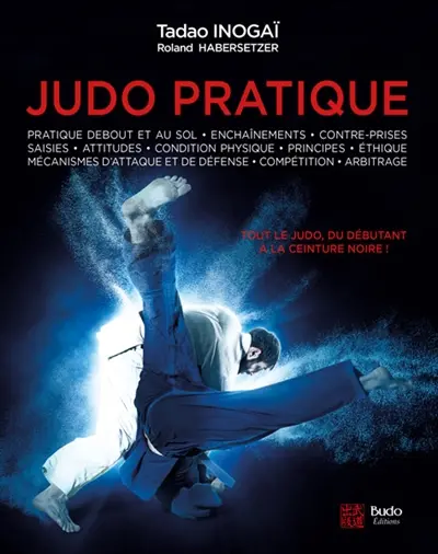 Judo pratique : tout le judo, du débutant à la ceinture noire : suivant les progressions françaises et japonaise