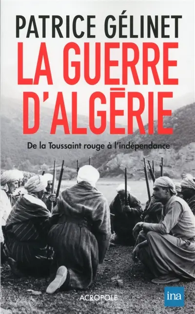 La guerre d'Algérie : de la Toussaint rouge à l'indépendance
