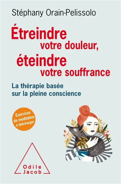 Etreindre votre douleur, éteindre votre souffrance : la thérapie basée sur la pleine conscience