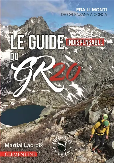 Le guide indispensable du GR 20 : fra li monti, de Calenzana à Conca