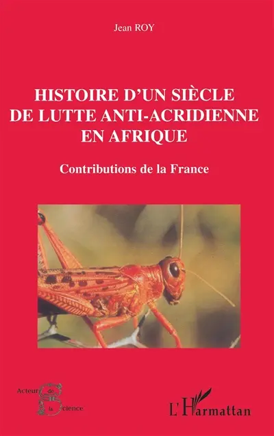 Histoire d'un siècle de lutte anti-acridienne en Afrique : contributions de la France