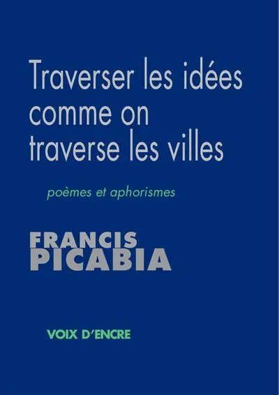 Traverser les idées comme on traverse les villes : poèmes et aphorismes