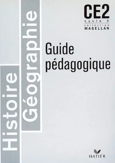Histoire géographie CE2, cycle 3 : guide pédagogique