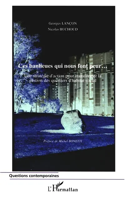 Ces banlieues qui nous font peur : une stratégie d'action pour transformer la gestion des quartiers d'habitat social