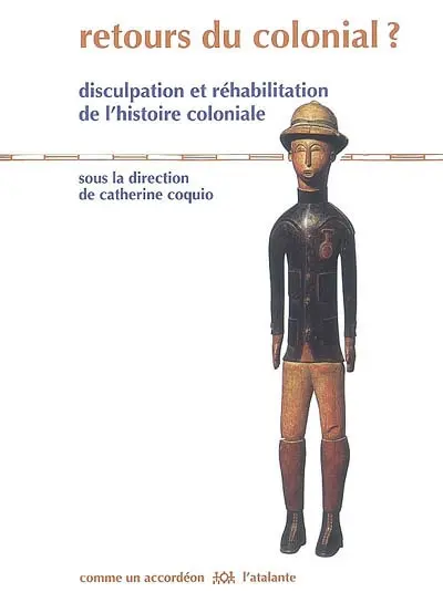 Retours du colonial ? : disculpation et réhabilitation de l'histoire coloniale