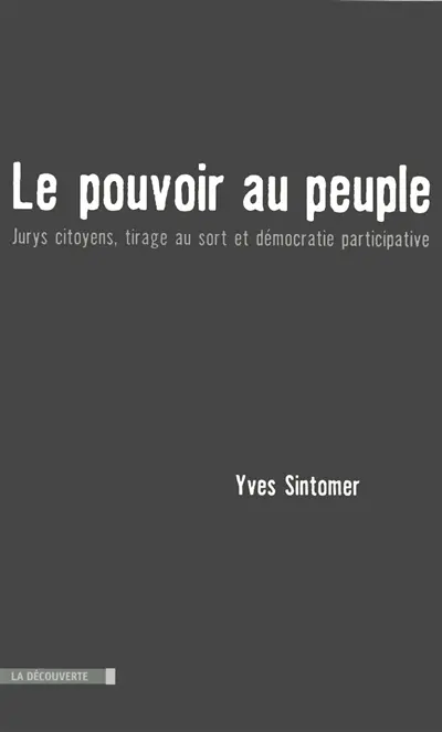 Le pouvoir au peuple : jurys citoyens, tirage au sort et démocratie participative