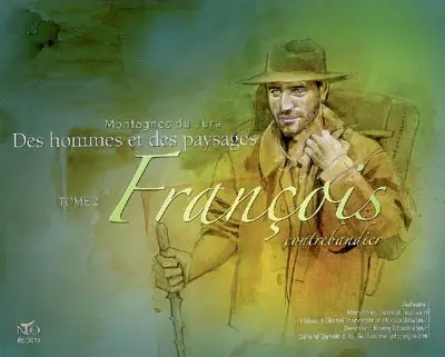 Montagnes du Jura : des hommes et des paysages. Vol. 2. François, contrebandier