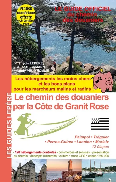 Le chemin des douaniers par la côte de Granit rose : Paimpol, Tréguier, Perros-Guirec, Lannion, Morlaix, 12 étapes : le guide officiel du chemin des douaniers