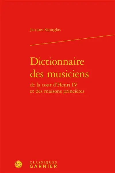 Dictionnaire des musiciens de la cour d'Henri IV et des maisons princières