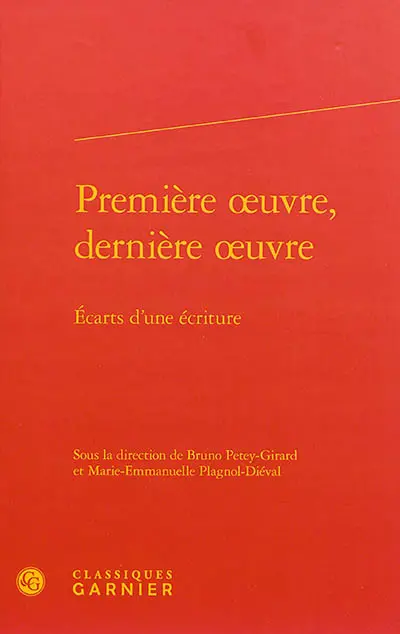 Première oeuvre, dernière oeuvre : écarts d'une écriture