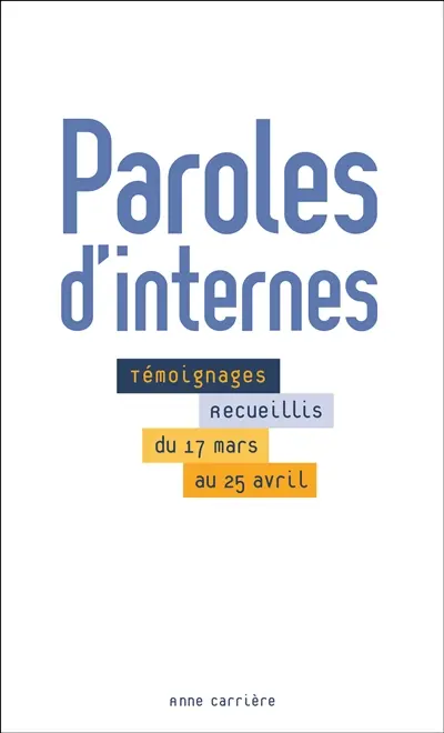 Paroles d'internes : témoignages recueillis du 17 mars au 25 avril 2020