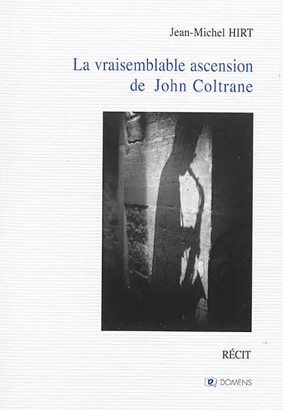 La vraisemblable ascension de John Coltrane : récit
